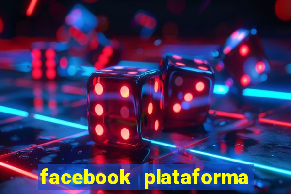 facebook plataforma pagando no cadastro